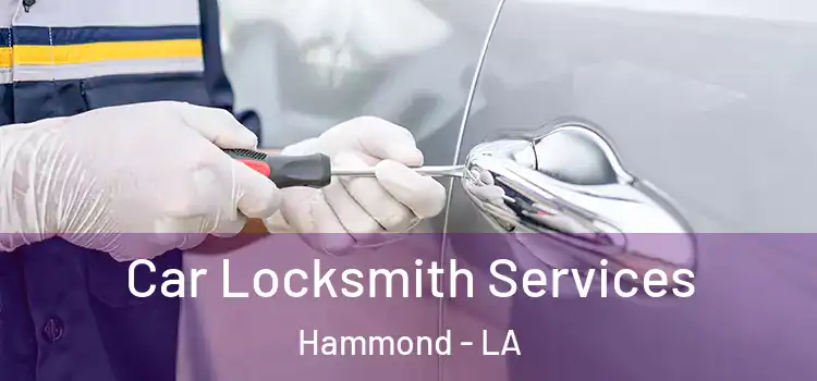 Car Locksmith Services Hammond - LA