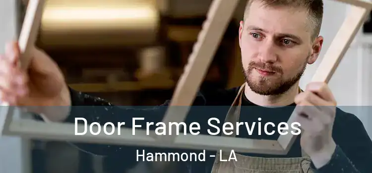 Door Frame Services Hammond - LA
