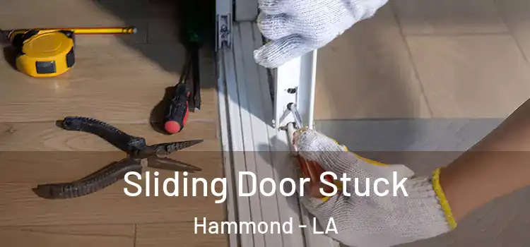  Sliding Door Stuck Hammond - LA